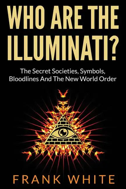 Who Are The Illuminati? The Secret Societies, Symbols, Bloodlines and The New World Order - Paperback - Premium Books from Books by splitShops - Just $22.93! Shop now at Concordia Style Boutique