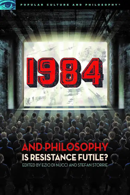 1984 and Philosophy: Is Resistance Futile? - Paperback - Premium Books from Books by splitShops - Just $33.95! Shop now at Concordia Style Boutique