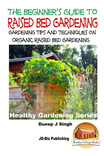 A Beginner's Guide to Raised Bed Gardening: Gardening Tips and Techniques on Organic Raised Bed Gardening - Paperback - Concordia Style Boutique