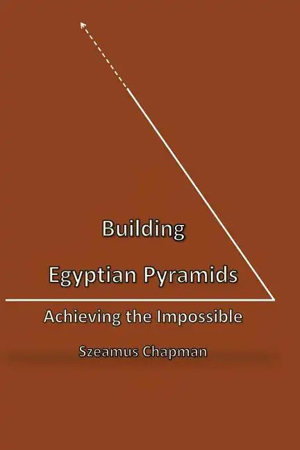 Building Egyptian Pyramids: Achieving the Impossble - Paperback - Concordia Style Boutique