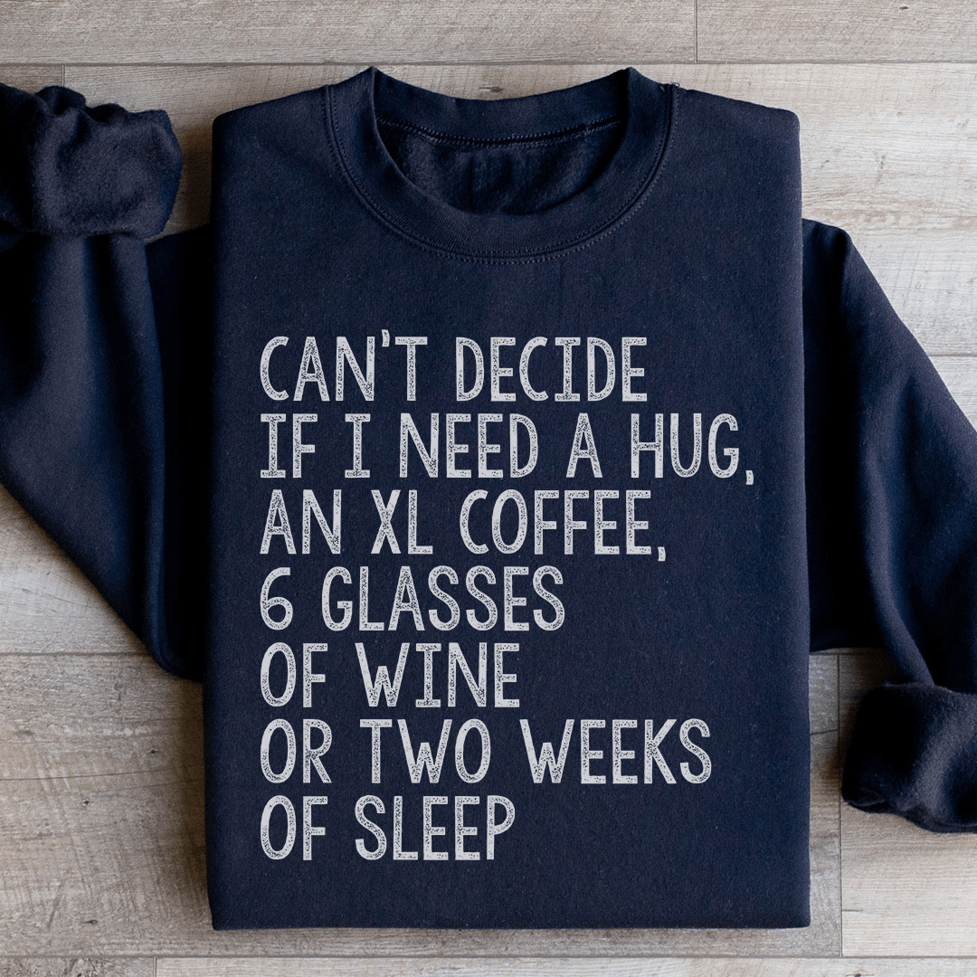 Can't Decide If I Need A Hug An XL Coffee 6 Glasses Of Wine Sweatshirt - Concordia Style Boutique