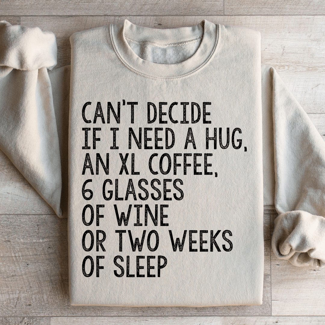 Can't Decide If I Need A Hug An XL Coffee 6 Glasses Of Wine Sweatshirt - Concordia Style Boutique