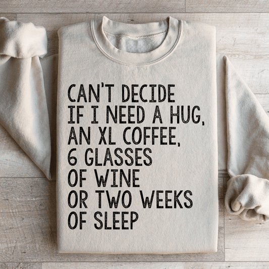 Can't Decide If I Need A Hug An XL Coffee 6 Glasses Of Wine Sweatshirt - Concordia Style Boutique