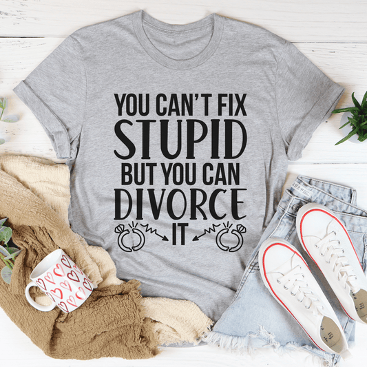Can't Fix Stupid But You Can Divorce Tee - Concordia Style Boutique