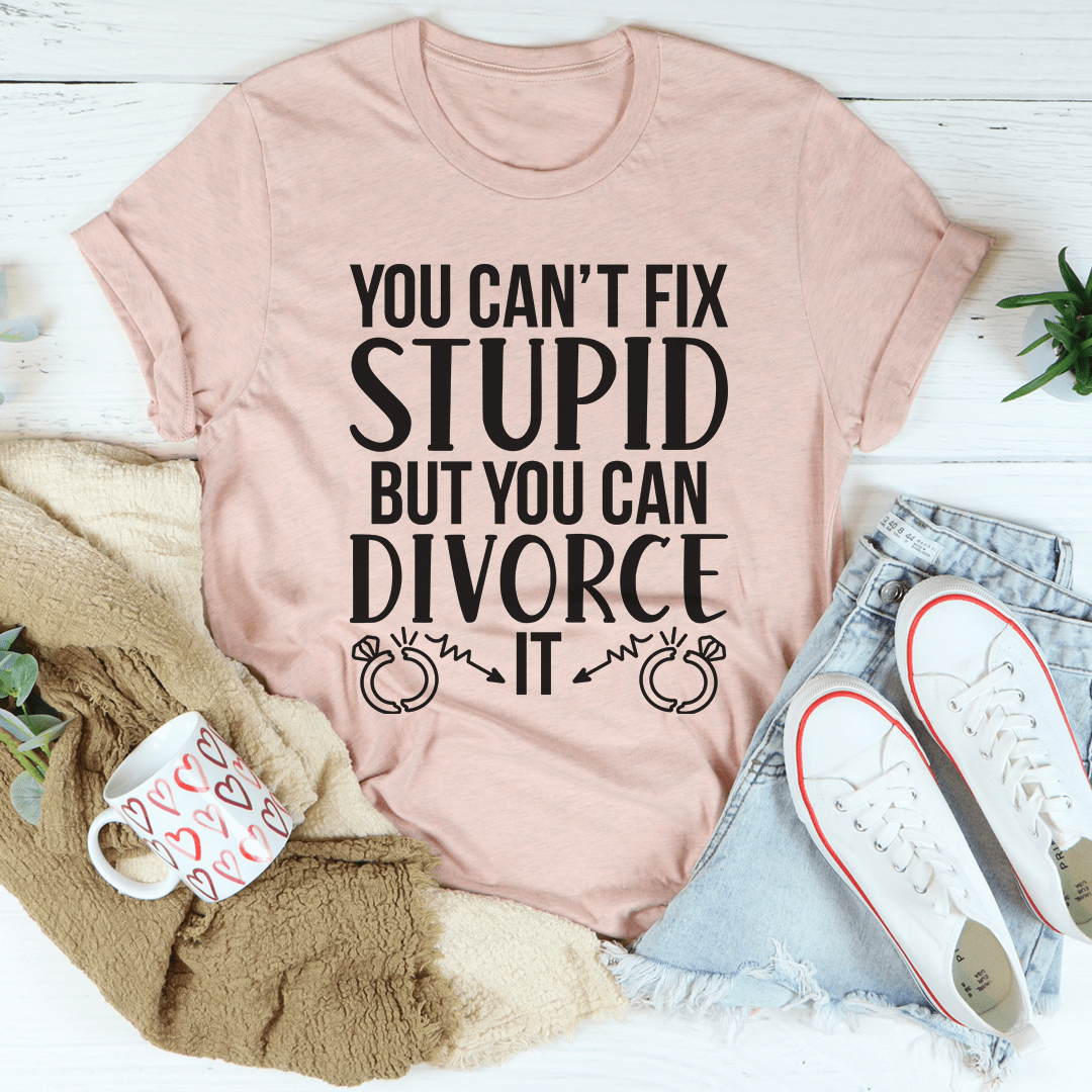 Can't Fix Stupid But You Can Divorce Tee - Concordia Style Boutique