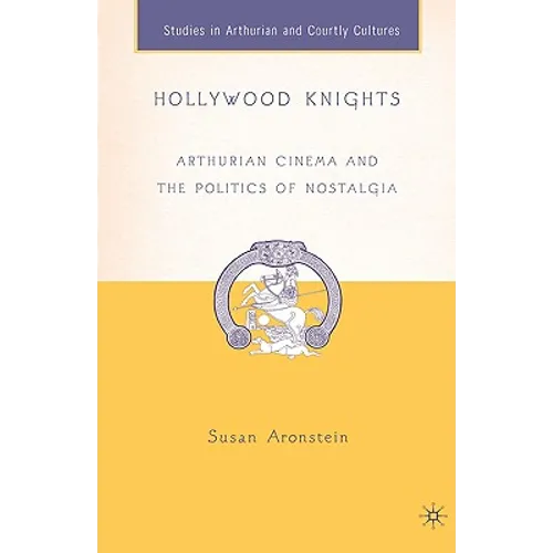 Hollywood Knights: Arthurian Cinema and the Politics of Nostalgia - Hardcover - Concordia Style Boutique