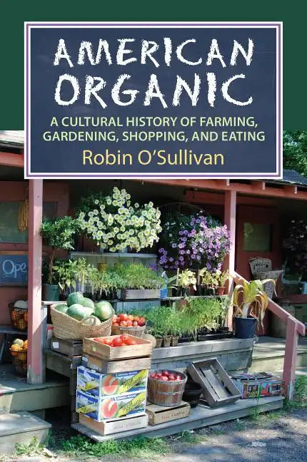 American Organic: A Cultural History of Farming, Gardening, Shopping, and Eating - Hardcover - Concordia Style Boutique
