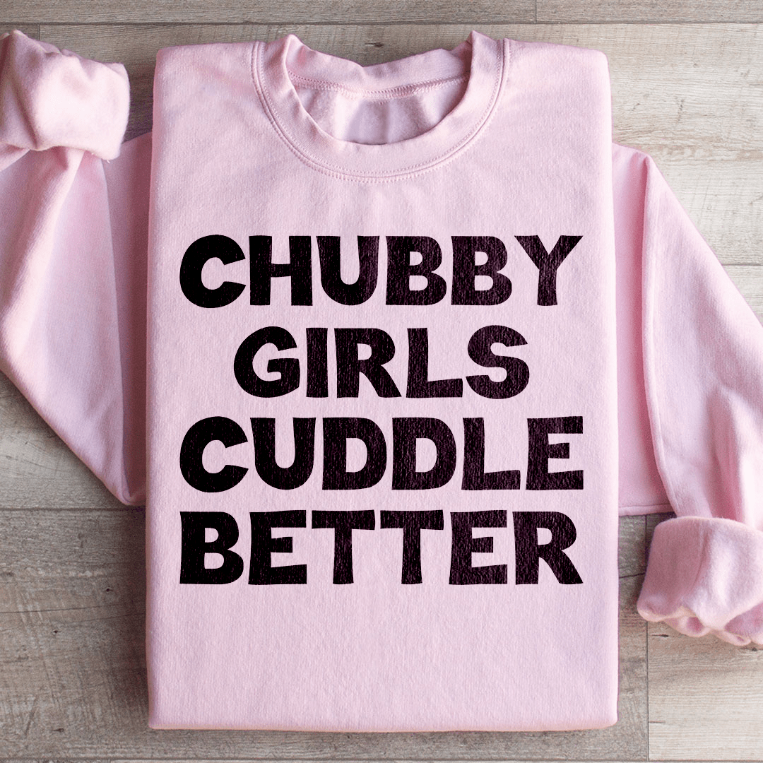 Chubby Girls Cuddle Better Sweatshirt - Concordia Style Boutique
