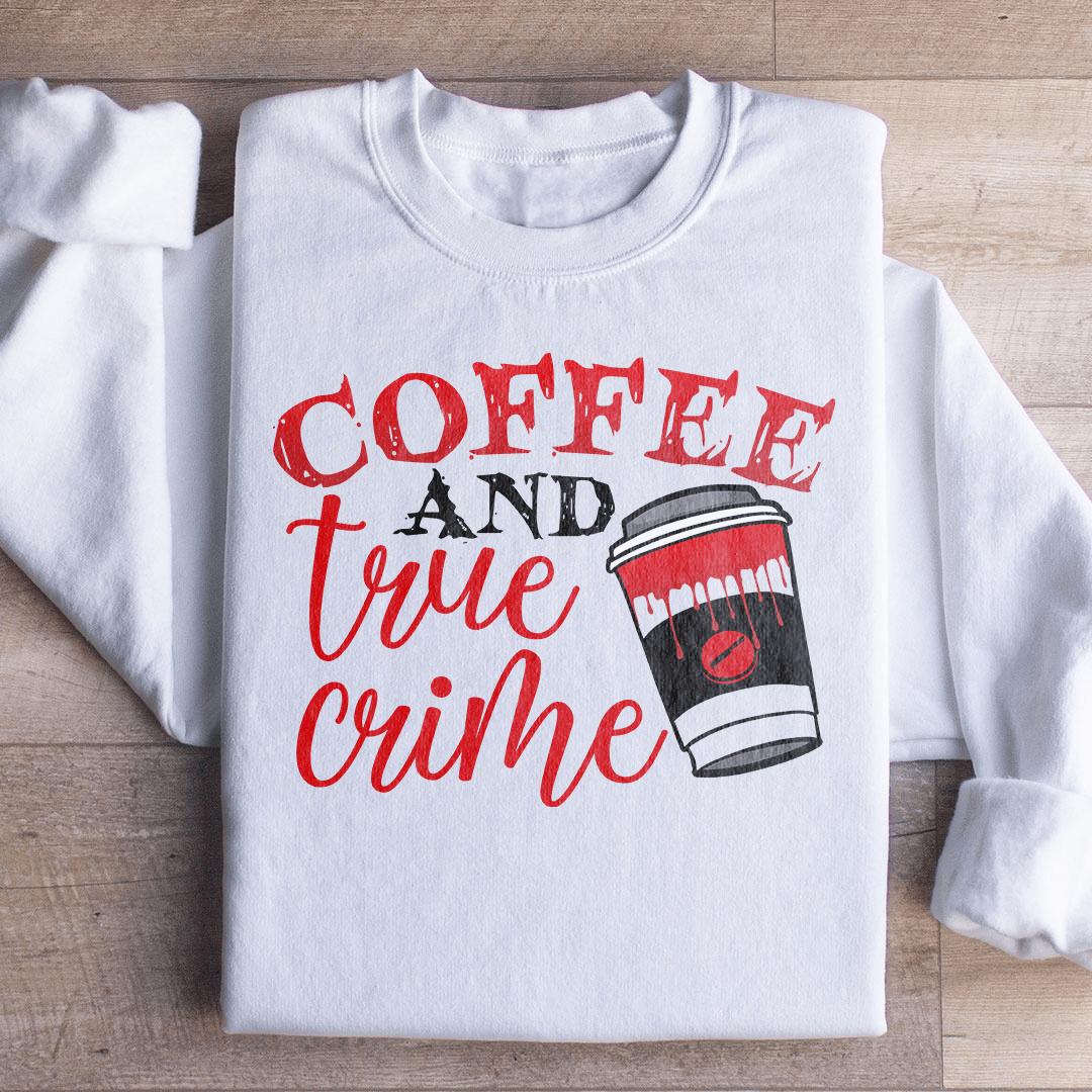 Coffee And True Crime Sweatshirt - Concordia Style Boutique
