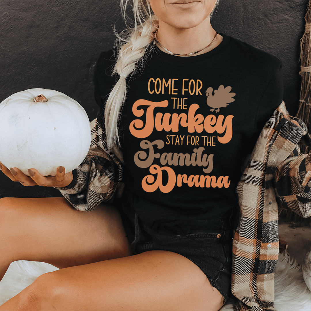 Come For The Turkey Stay For The Family Drama Tee - Concordia Style Boutique