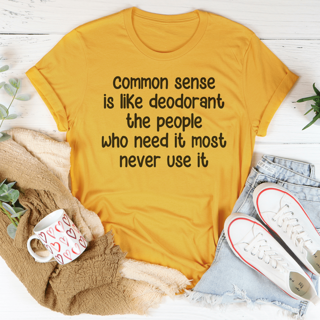 Common Sense Is Like Deodorant The People Tee - Concordia Style Boutique
