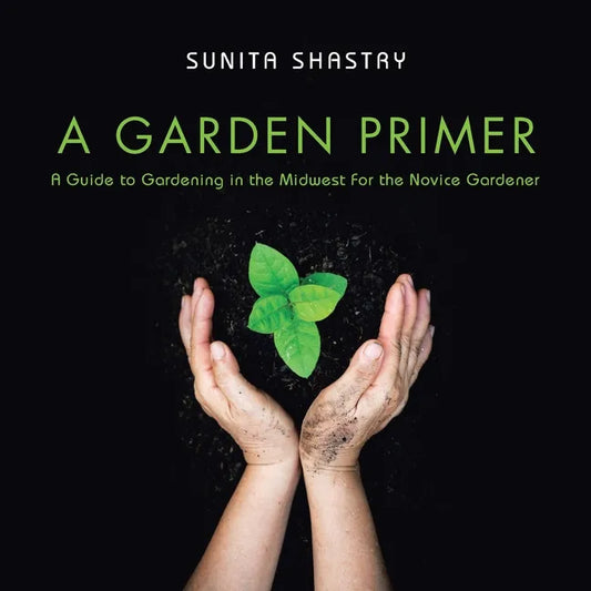 A Garden Primer a Guide to Gardening in the Midwest for the Novice Gardener - Paperback - Concordia Style Boutique