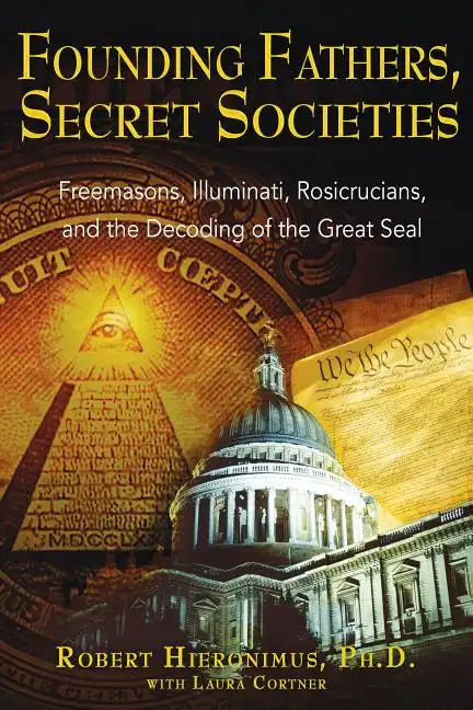 Founding Fathers, Secret Societies: Freemasons, Illuminati, Rosicrucians, and the Decoding of the Great Seal - Paperback - Concordia Style Boutique
