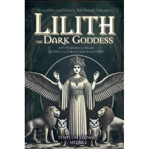 Lilith the Dark Goddess: Unveil Secret Esoteric Witchcraft Grimoire, with Meditations, Rituals and Rites to Unleash Your Inner Power - Paperback - Concordia Style Boutique