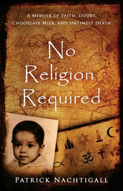 No Religion Required: A Memoir of Faith, Doubt, Chocolate Milk, and Untimely Death: A Memoir of Faith, Doubt, Chocolate Milk, and Untimely D - Paperback - Concordia Style Boutique