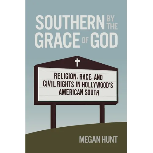 Southern by the Grace of God: Religion, Race, and Civil Rights in Hollywood's American South - Paperback - Concordia Style Boutique