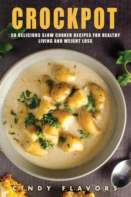 Crockpot: 50 Delicious Slow Cooker Recipes for Healthy Living and Weight Loss -- Crockpot Recipes Books (Paleo Slow Cooker, Inst - Paperback - Concordia Style Boutique