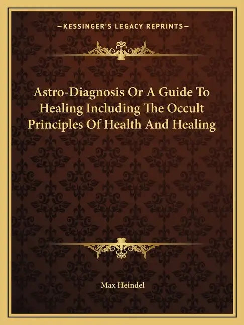 Astro-Diagnosis or a Guide to Healing Including the Occult Principles of Health and Healing - Paperback - Concordia Style Boutique