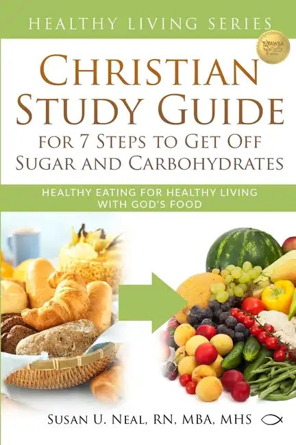 Christian Study Guide for 7 Steps to Get Off Sugar and Carbohydrates: Healthy Eating for Healthy Living with God's Food - Paperback - Concordia Style Boutique