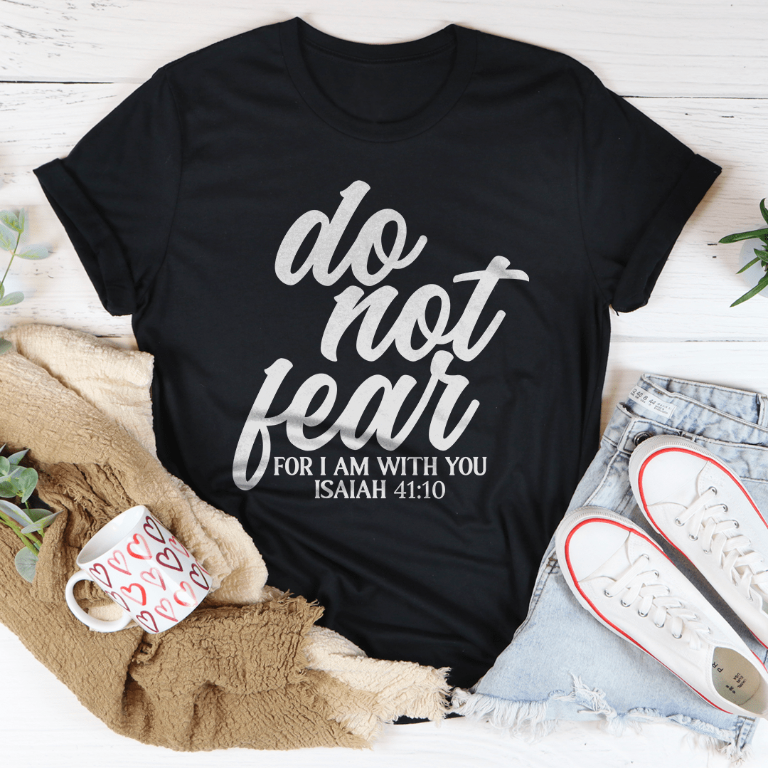 Do Not Fear For I Am With You Isaiah 41:10 Tee - Concordia Style Boutique
