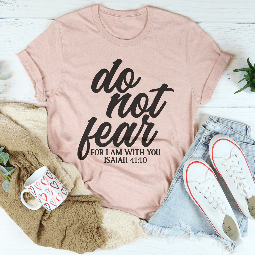 Do Not Fear For I Am With You Isaiah 41:10 Tee - Concordia Style Boutique