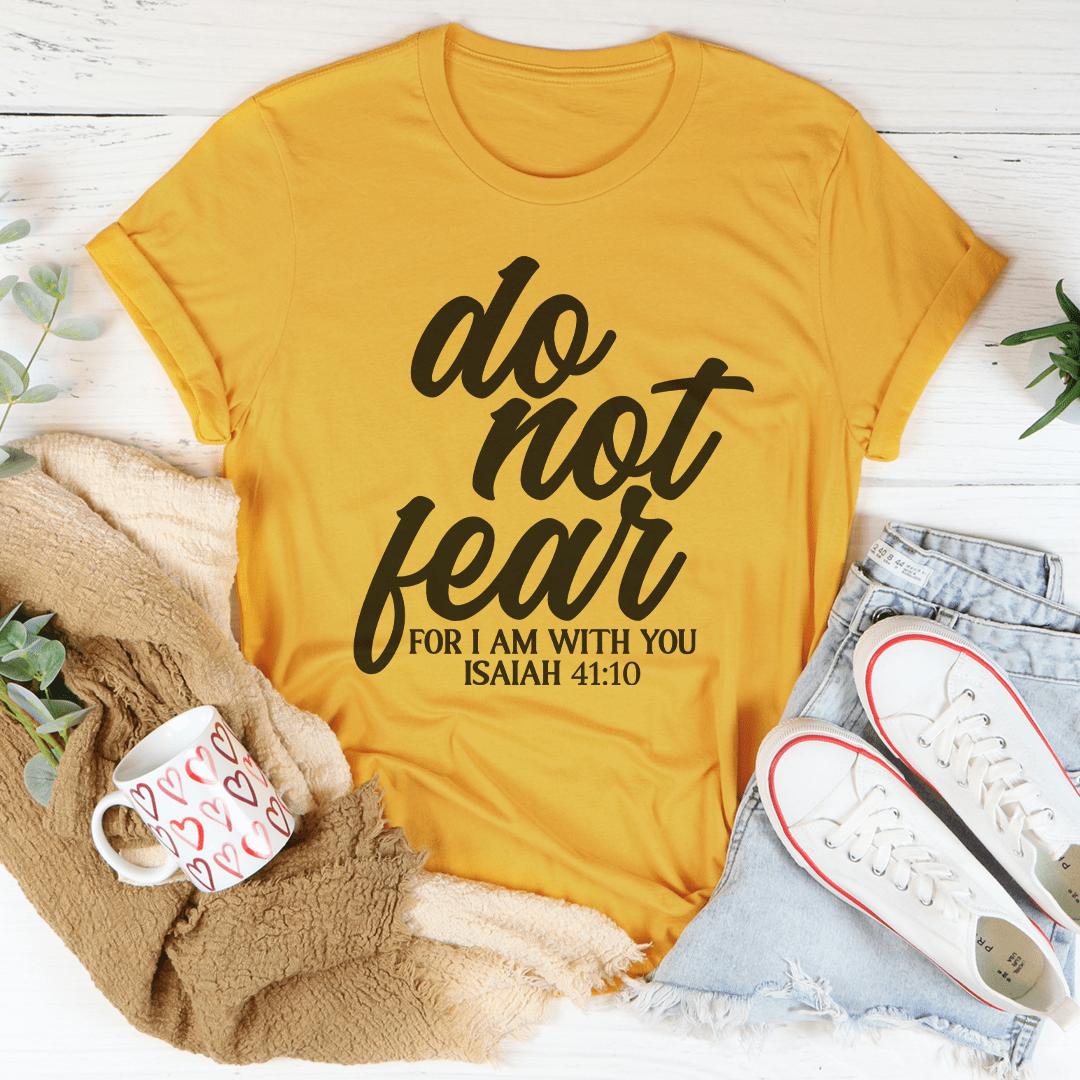 Do Not Fear For I Am With You Isaiah 41:10 Tee - Concordia Style Boutique