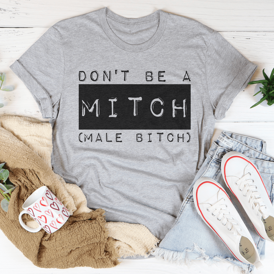 Don't Be A Mitch Male B* Tee - Concordia Style Boutique