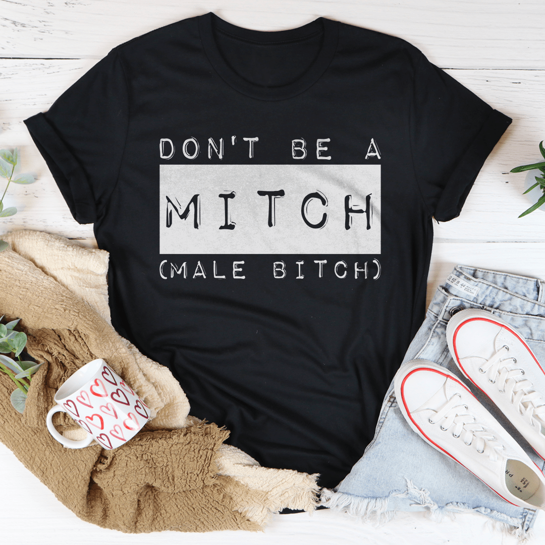 Don't Be A Mitch Male B* Tee - Concordia Style Boutique