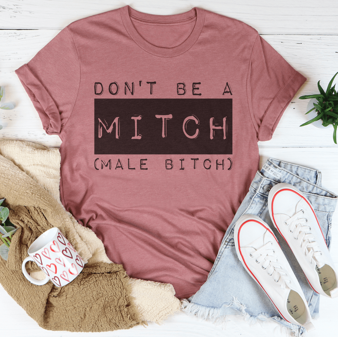 Don't Be A Mitch Male B* Tee - Concordia Style Boutique