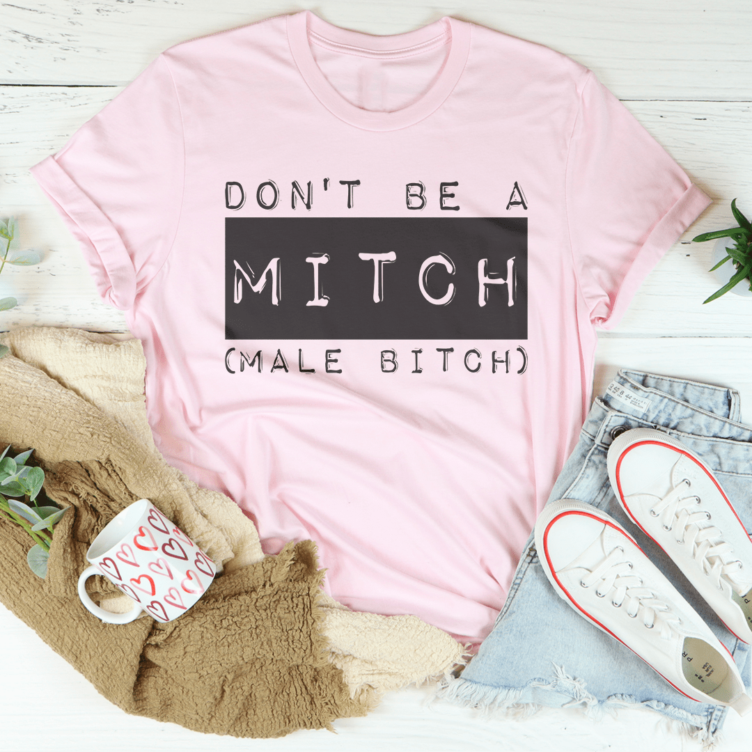 Don't Be A Mitch Male B* Tee - Concordia Style Boutique