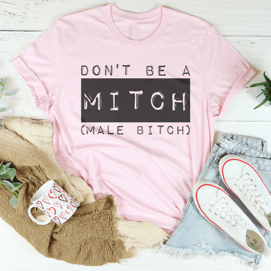 Don't Be A Mitch Male B* Tee - Concordia Style Boutique