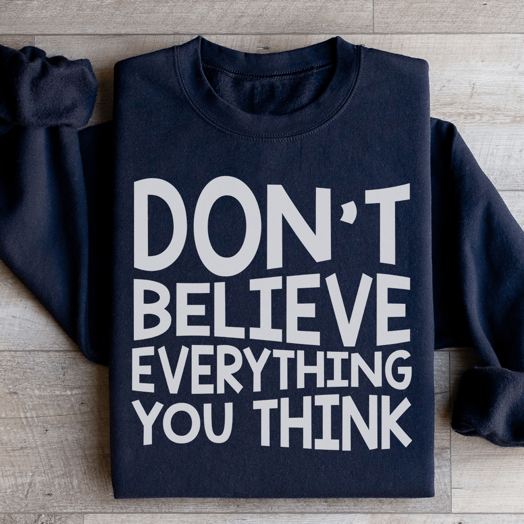 Don't Believe Everything You Think Sweatshirt - Concordia Style Boutique