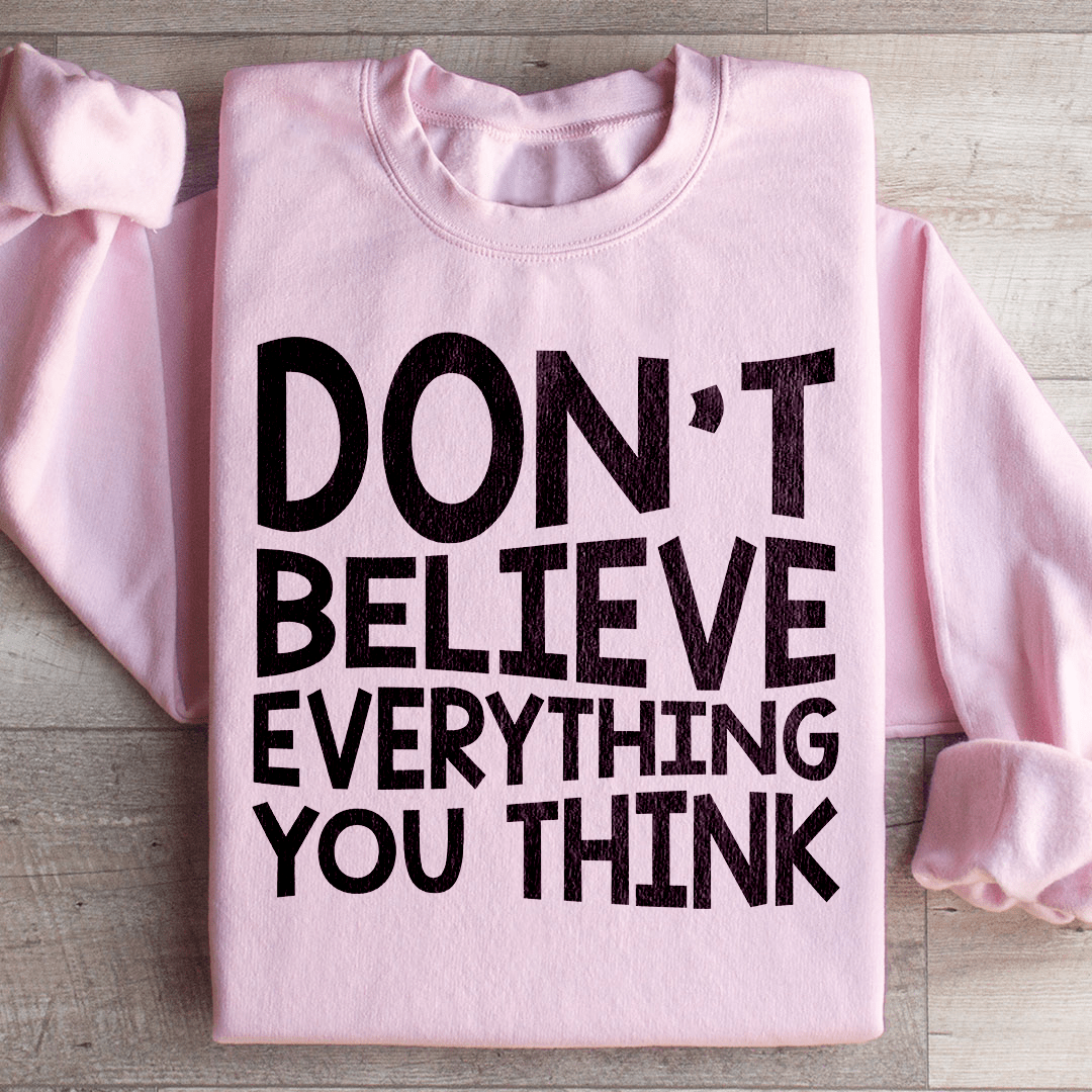 Don't Believe Everything You Think Sweatshirt - Concordia Style Boutique