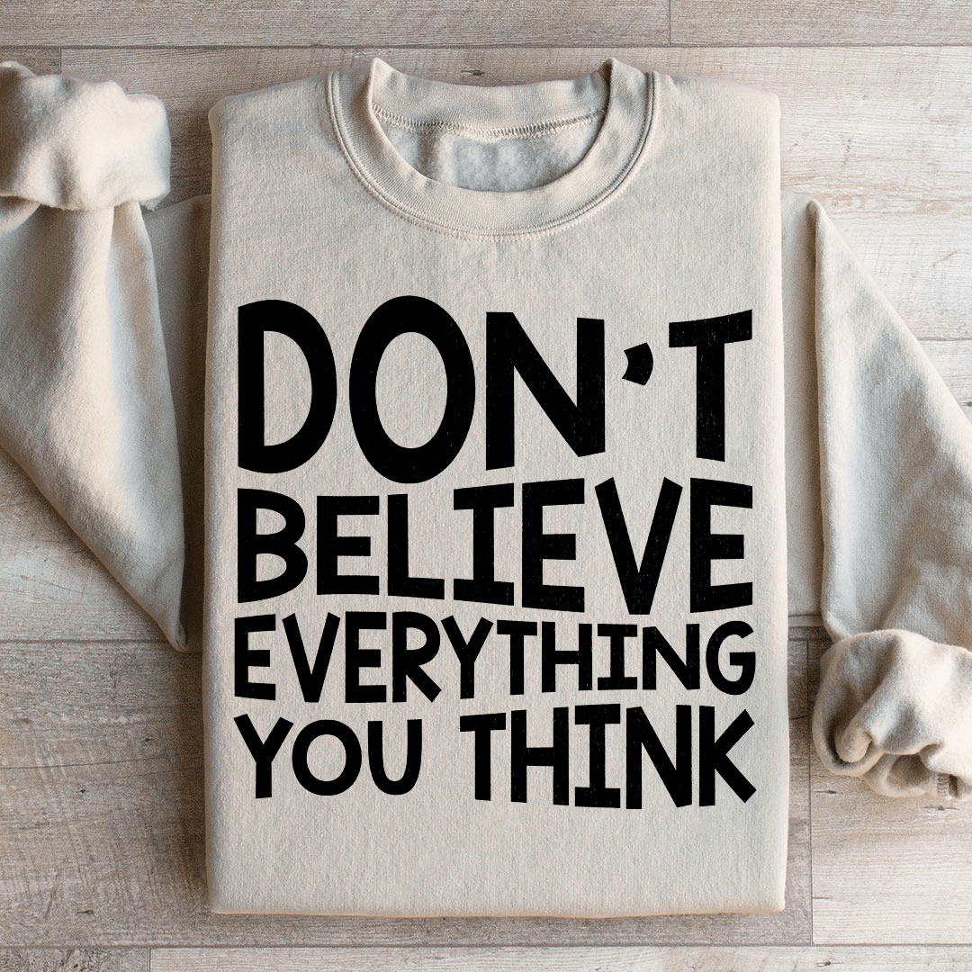 Don't Believe Everything You Think Sweatshirt - Concordia Style Boutique