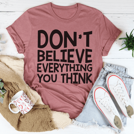 Don't Believe Everything You Think Tee - Concordia Style Boutique