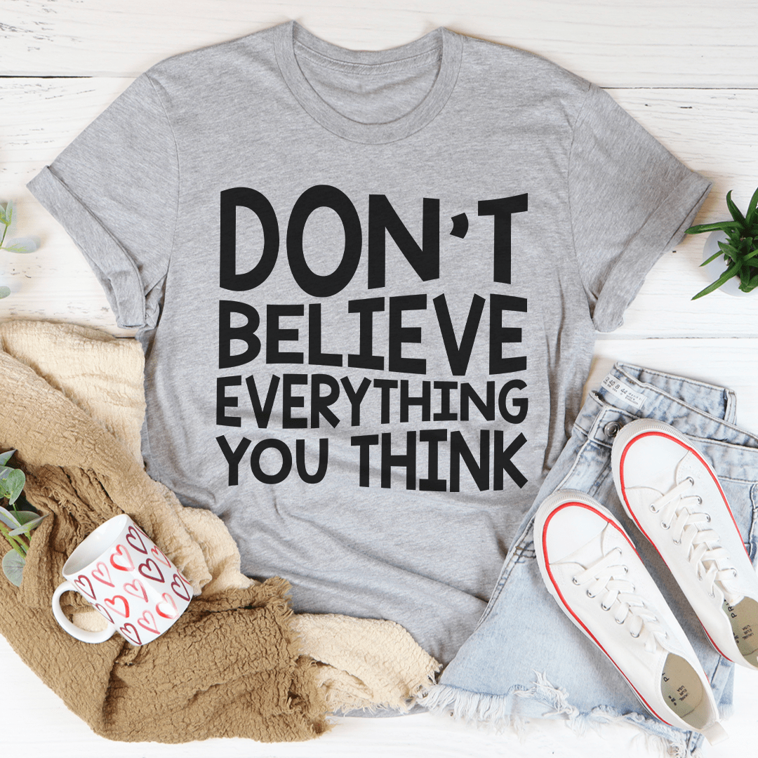 Don't Believe Everything You Think Tee - Concordia Style Boutique