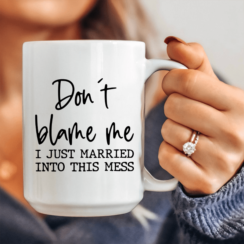 Don't Blame Me I Just Married Into This Ceramic Mug 15 oz - Concordia Style Boutique