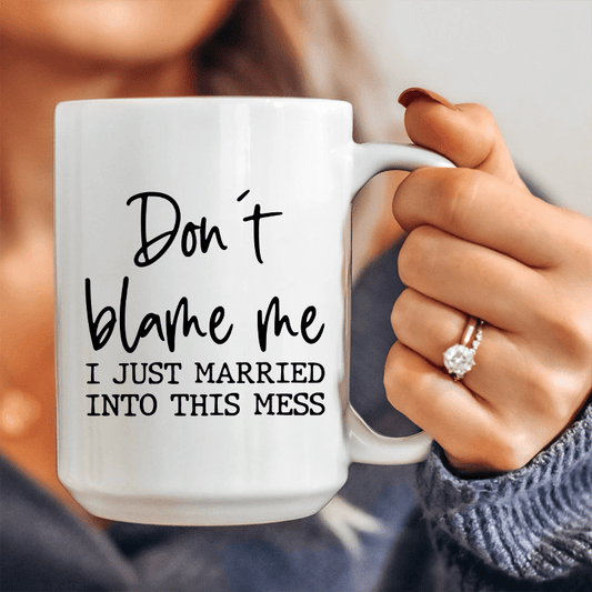 Don't Blame Me I Just Married Into This Ceramic Mug 15 oz - Concordia Style Boutique