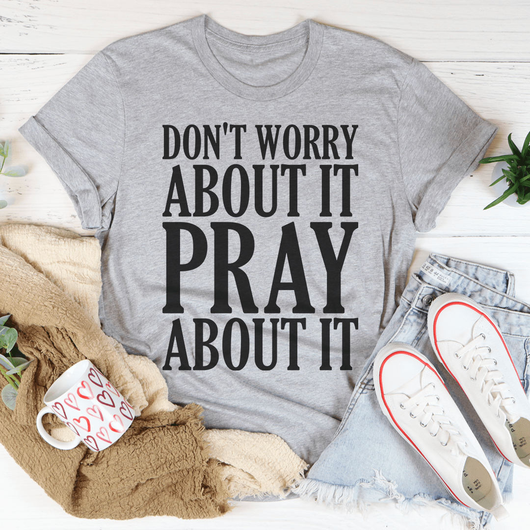Don't Worry About It Pray About It - Concordia Style Boutique