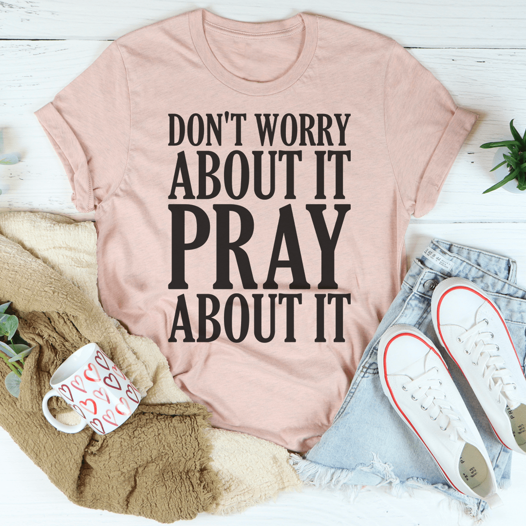 Don't Worry About It Pray About It - Concordia Style Boutique