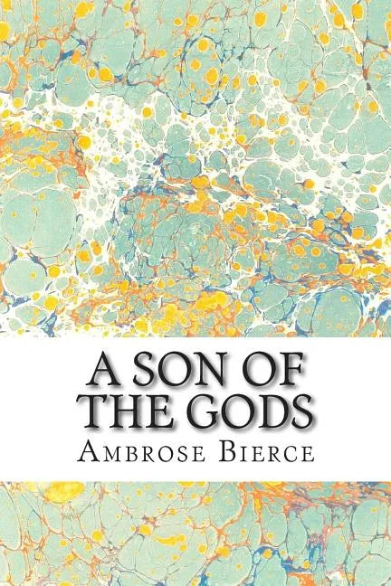A Son Of The Gods: (Ambrose Bierce Classics Collection) - Paperback - Concordia Style Boutique