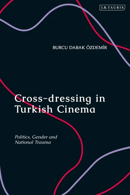 Cross-dressing in Turkish Cinema: Politics, Gender and National Trauma - Paperback - Concordia Style Boutique