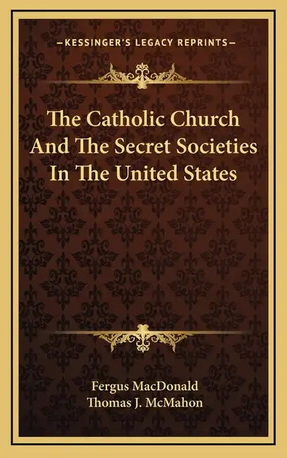 The Catholic Church and the Secret Societies in the United States - Hardcover - Concordia Style Boutique