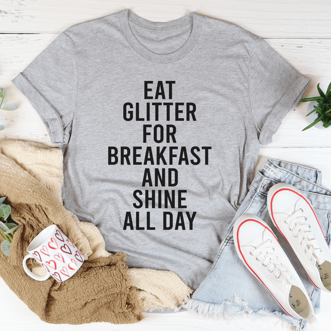 Eat Glitter For Breakfast And Shine All Day Tee - Concordia Style Boutique