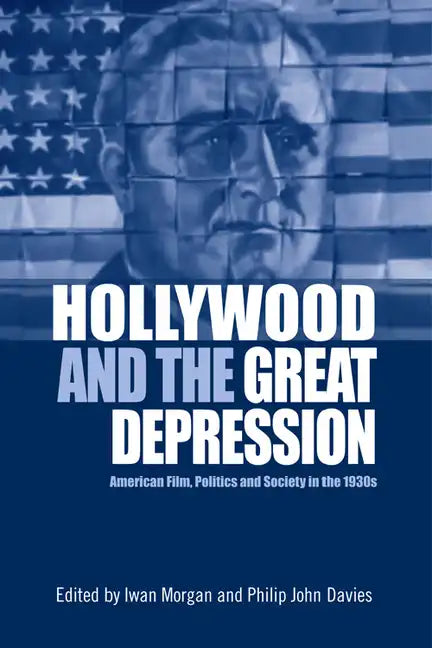 Hollywood and the Great Depression: American Film, Politics and Society in the 1930s - Paperback - Concordia Style Boutique