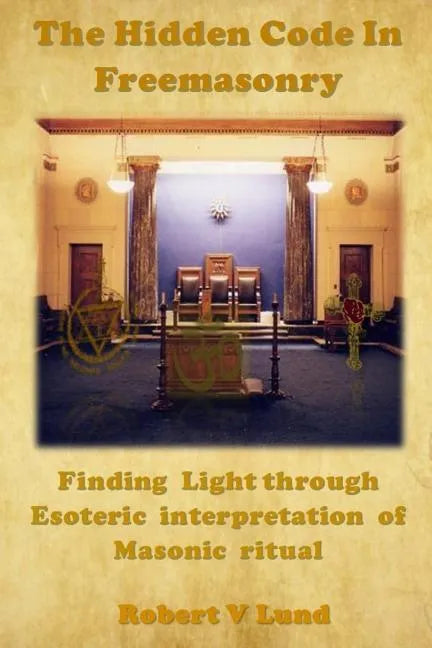 The Hidden Code in Freemasonry: Finding Light through esoteric interpretation of Masonic Ritual - Paperback - Concordia Style Boutique