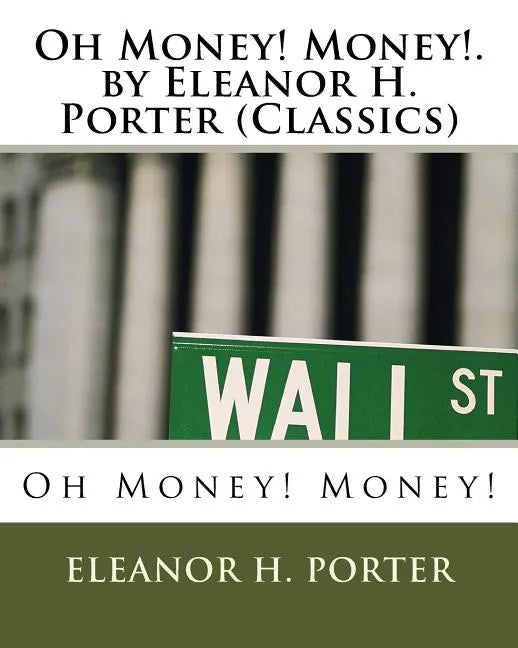 Oh Money! Money!.by Eleanor H. Porter (Classics) - Paperback - Concordia Style Boutique