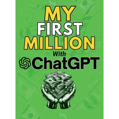 MY FIRST MILLION With ChatGPT: How to Make Money Online Using Artificial Intelligence. Achieve Business Success with a Blueprint to Master ChatGPT an - Hardcover - Concordia Style Boutique