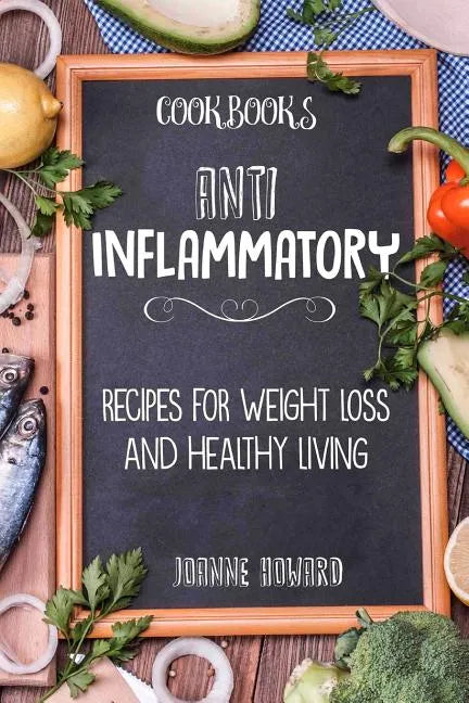Cookbooks: Anti Inflammatory Recipes, Weight Loss, And Healthy Living - Paperback - Concordia Style Boutique
