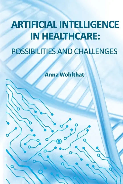 Artificial Intelligence in Healthcare: possibilities and challenges - Paperback - Concordia Style Boutique